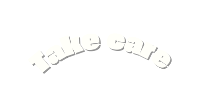 Take care
